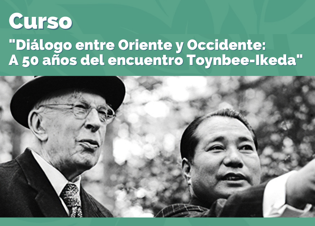 Diálogo entre Oriente y Occidente: «A 50 años del encuentro Toynbee-Ikeda». 